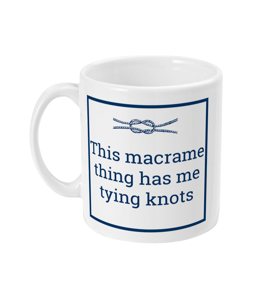 a mug with an image of a knot plus the text this macrame thing has me tying knots