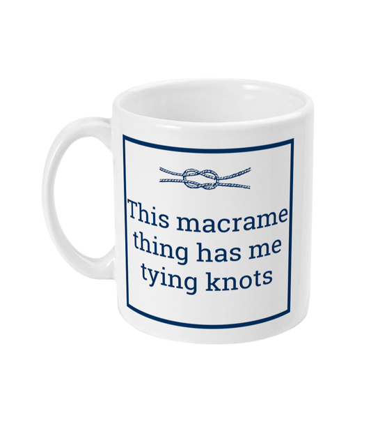 a mug with an image of a knot plus the text this macrame thing has me tying knots