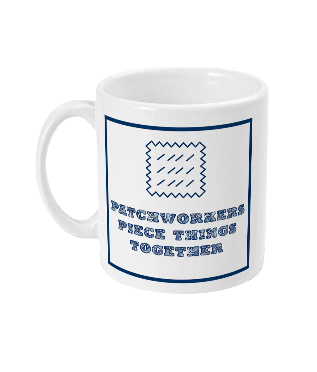 mug with text patchworkers piece things together on it