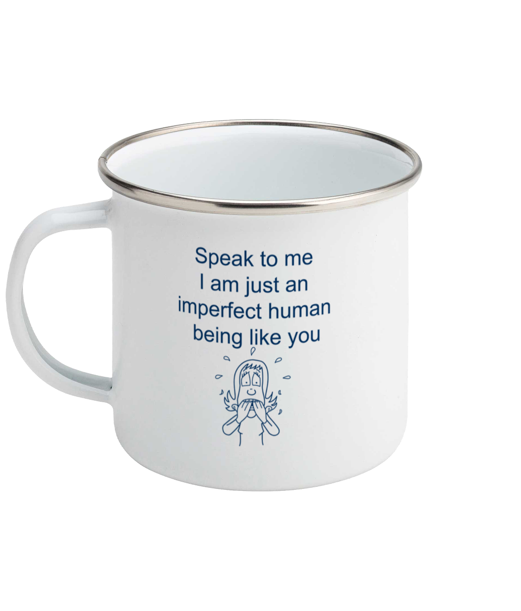 enamel mug speak to me i am just an imperfect human being