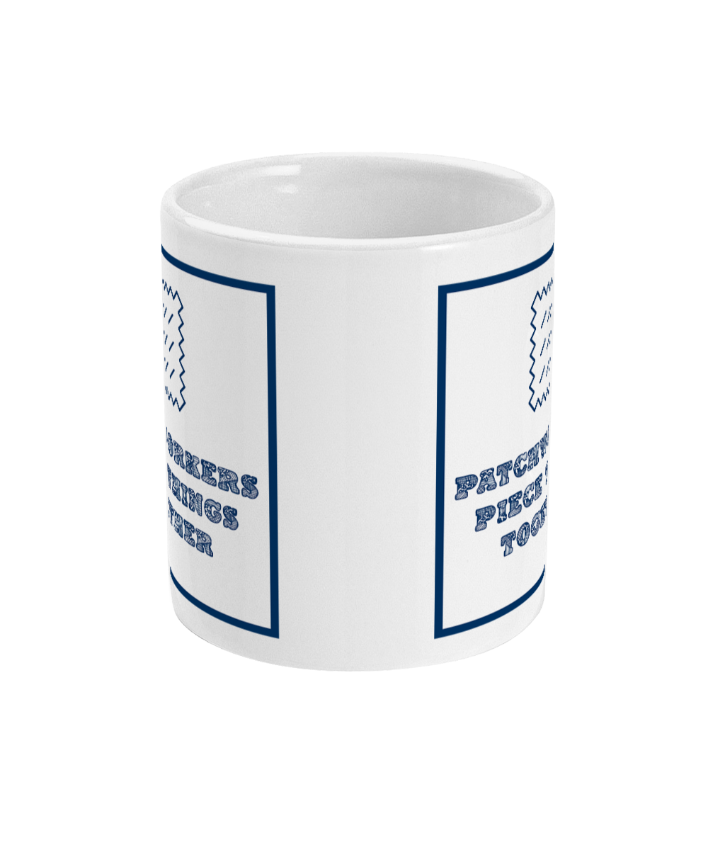 mug with text patchworkers piece things together on it