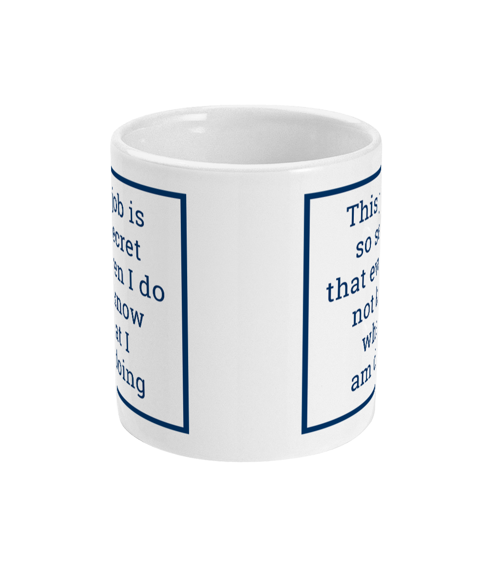 mug with this job is so secret that even I do not know what I am doing