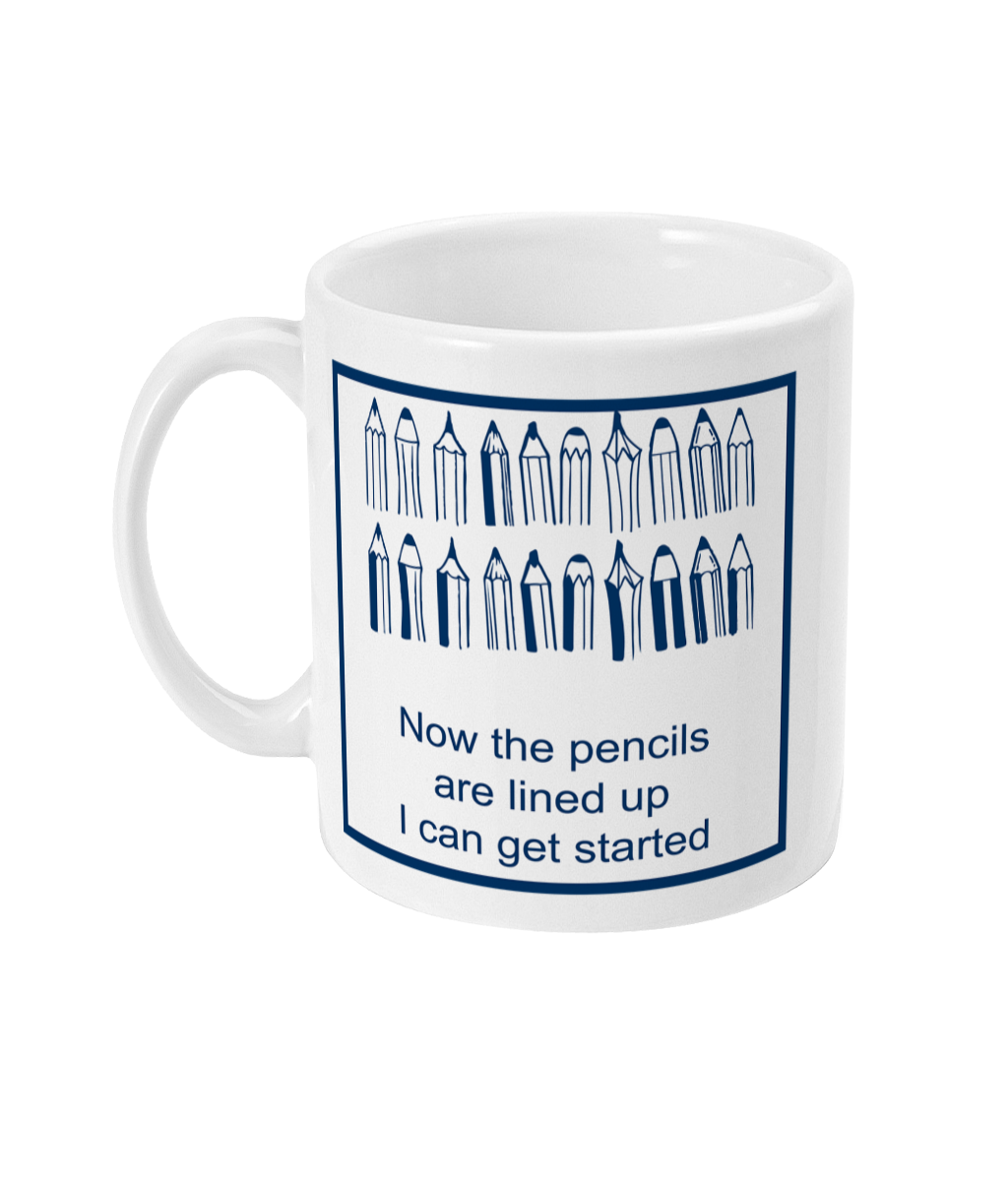 mug with image of pencils in a row  with the words now the pencils are lined up I can get started