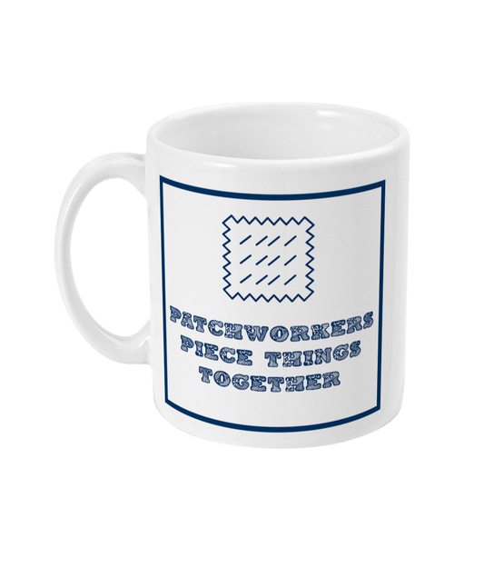 mug with text patchworkers piece things together on it