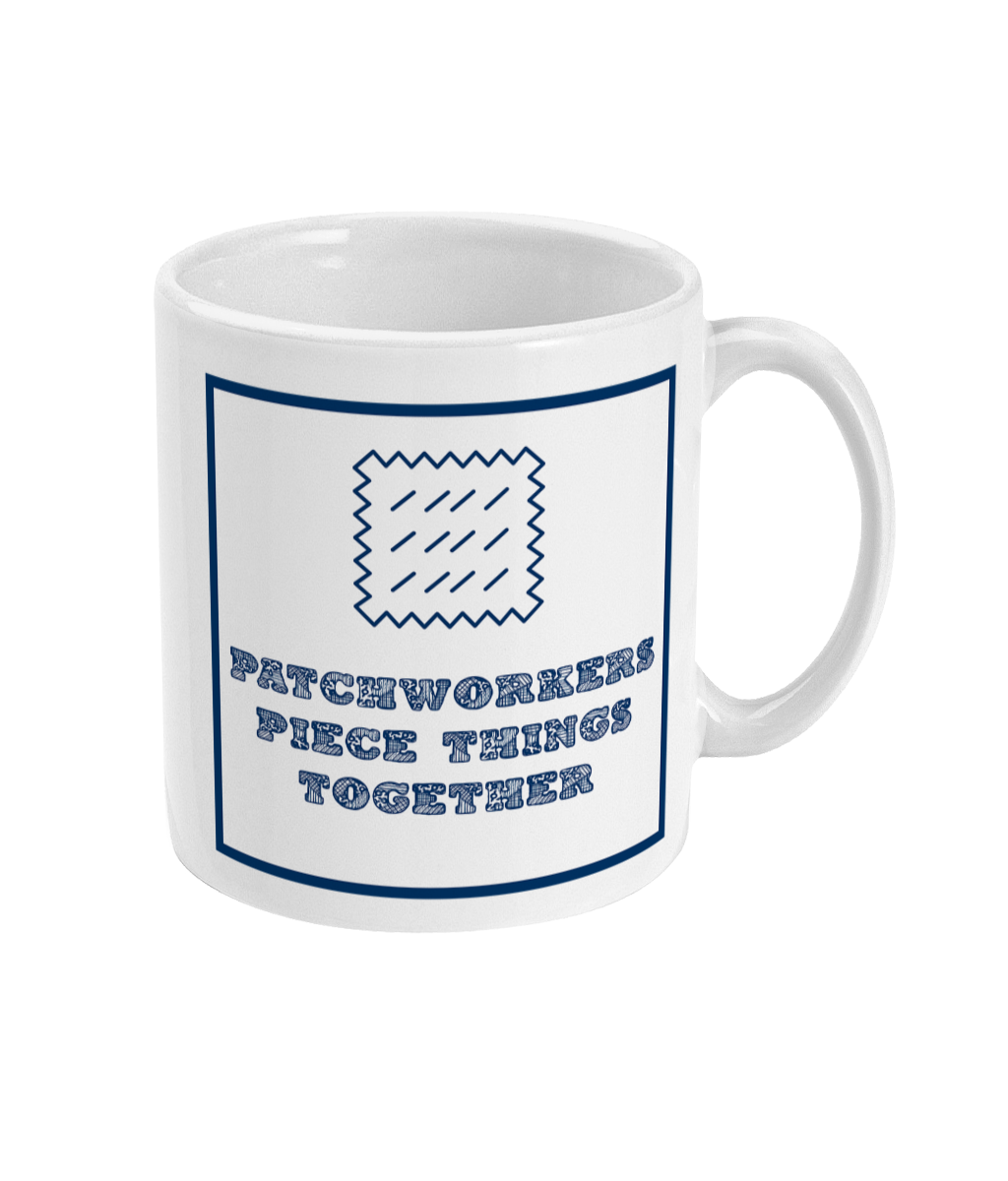 mug with text patchworkers piece things together on it