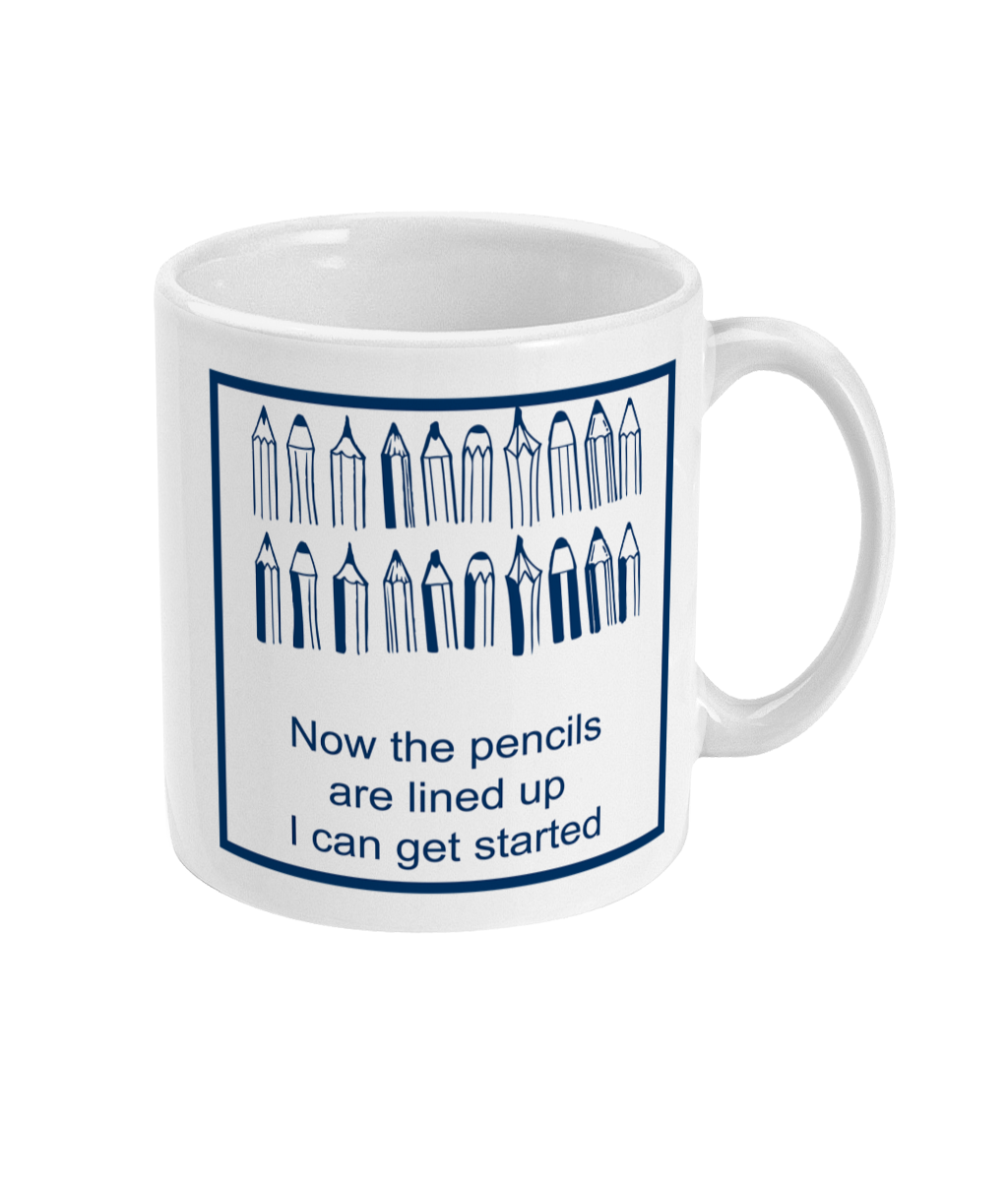 mug with image of pencils in a row  with the words now the pencils are lined up I can get started