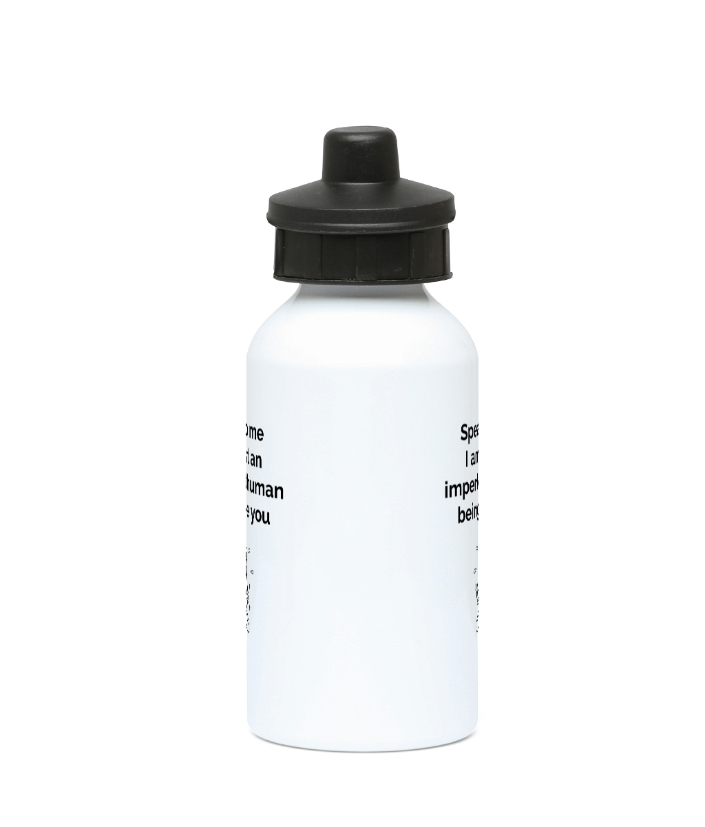 water bottle 400ml  speak to me I am just an imperfect human like you