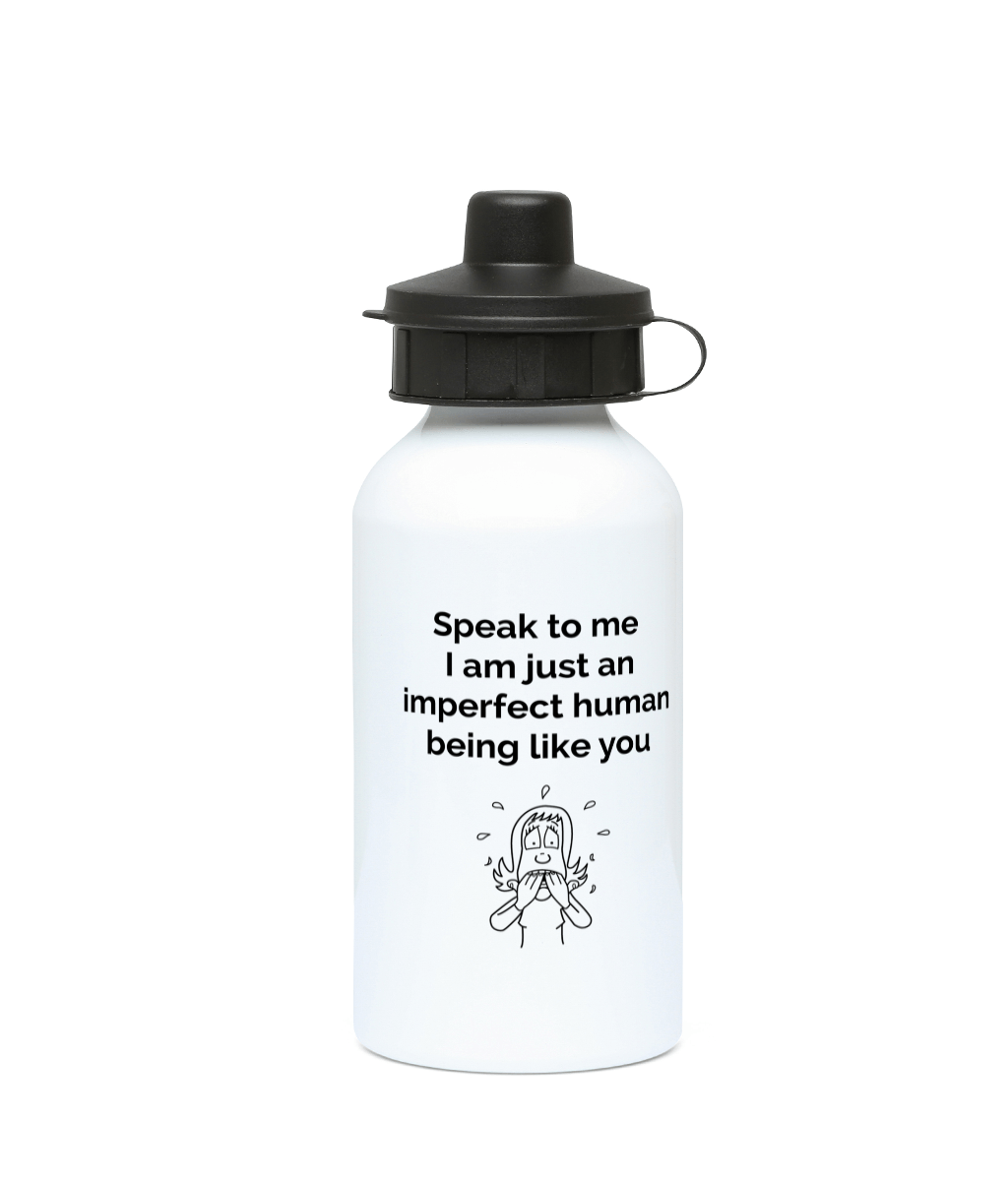 water bottle 400ml  speak to me I am just an imperfect human like you